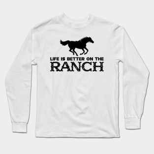 Horse Ranch - Life is better on the ranch Long Sleeve T-Shirt